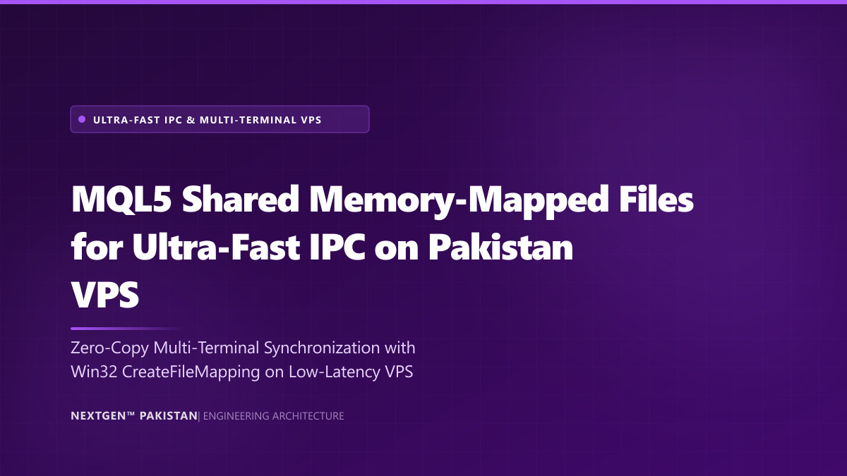 MQL5 Shared Memory-Mapped Files for Ultra-Fast IPC on Pakistan VPS (2026)