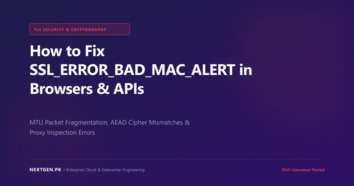 How to Fix SSL_ERROR_BAD_MAC_ALERT in Browsers & APIs: Complete Guide (2026)