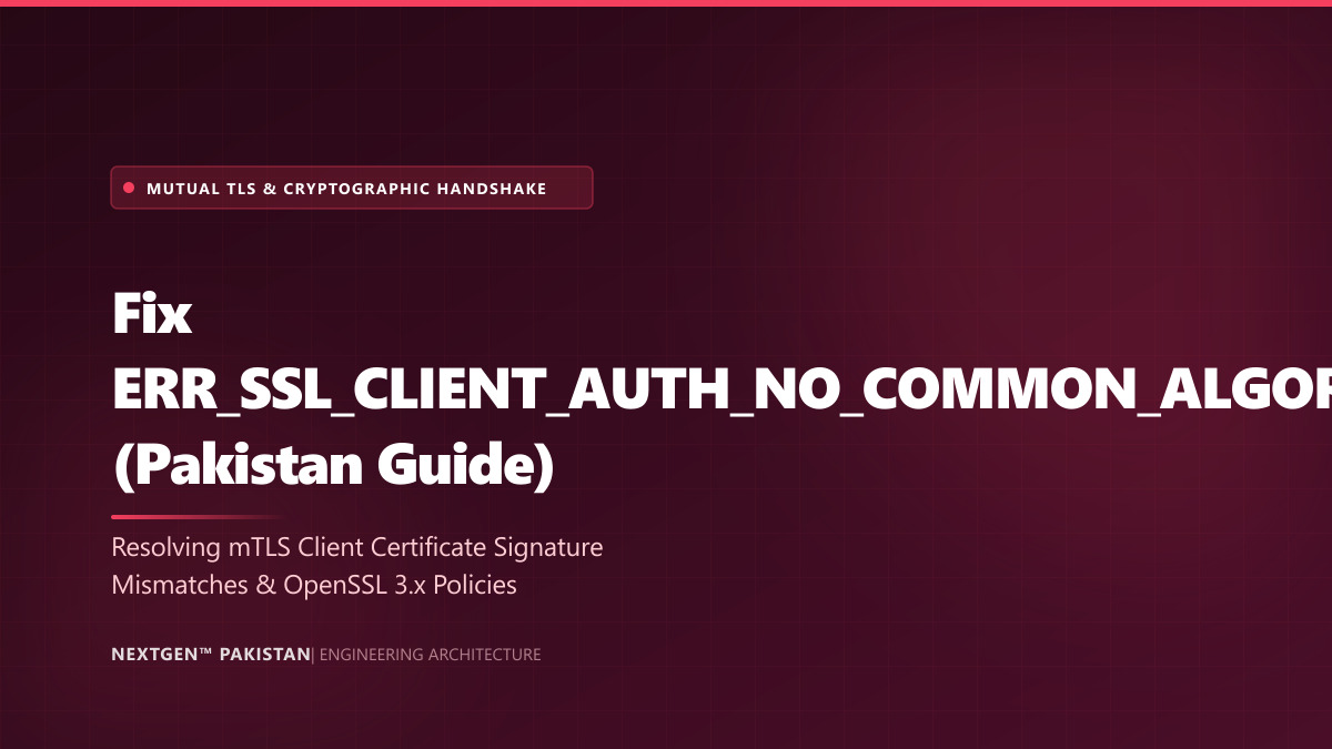 Fix ERR_SSL_CLIENT_AUTH_NO_COMMON_ALGORITHMS (Pakistan Guide)