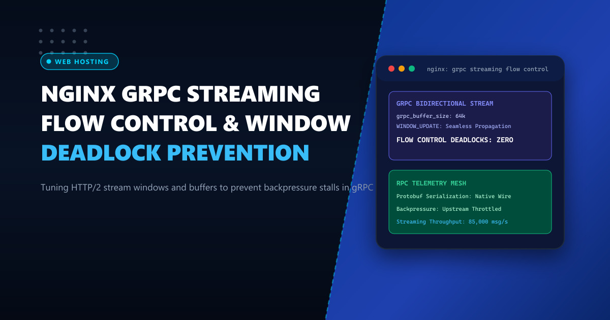 Tuning Nginx for gRPC Server Streaming: Resolving Flow Control Stalls & Window Starvation