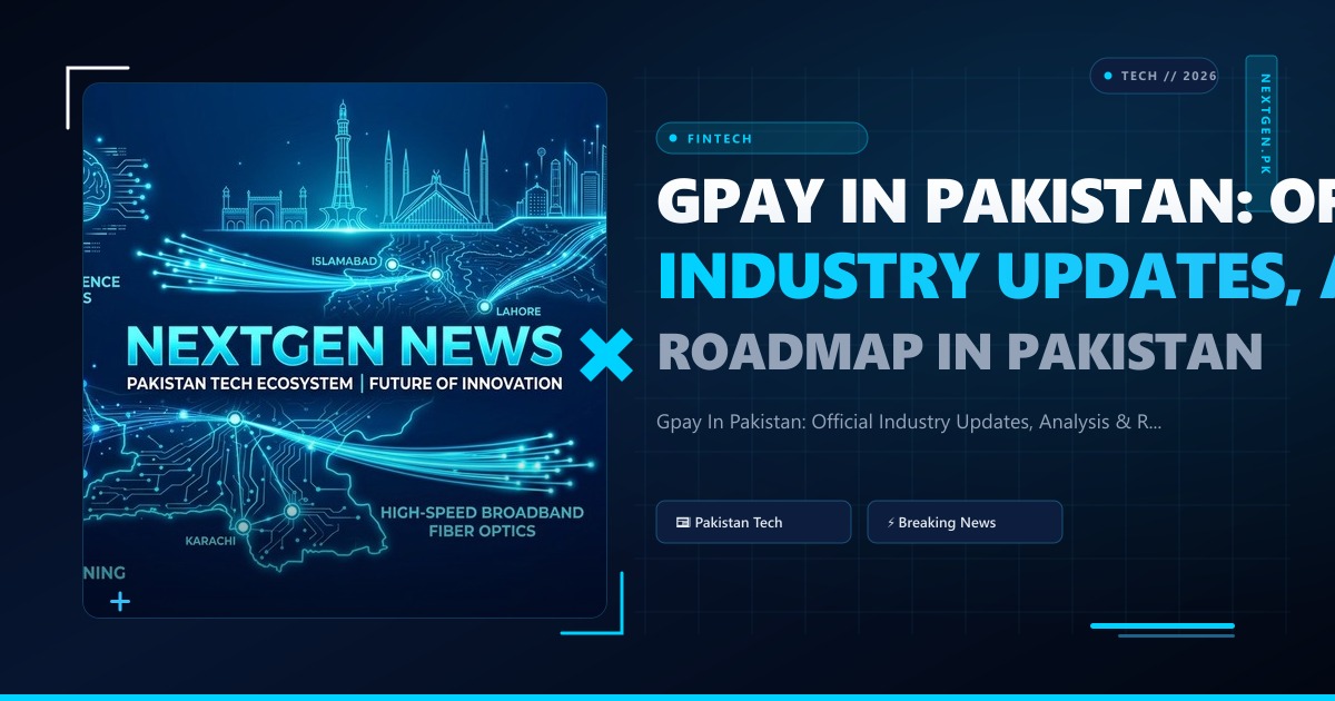 Gpay In Pakistan: Official Industry Updates, Analysis & Roadmap in Pakistan