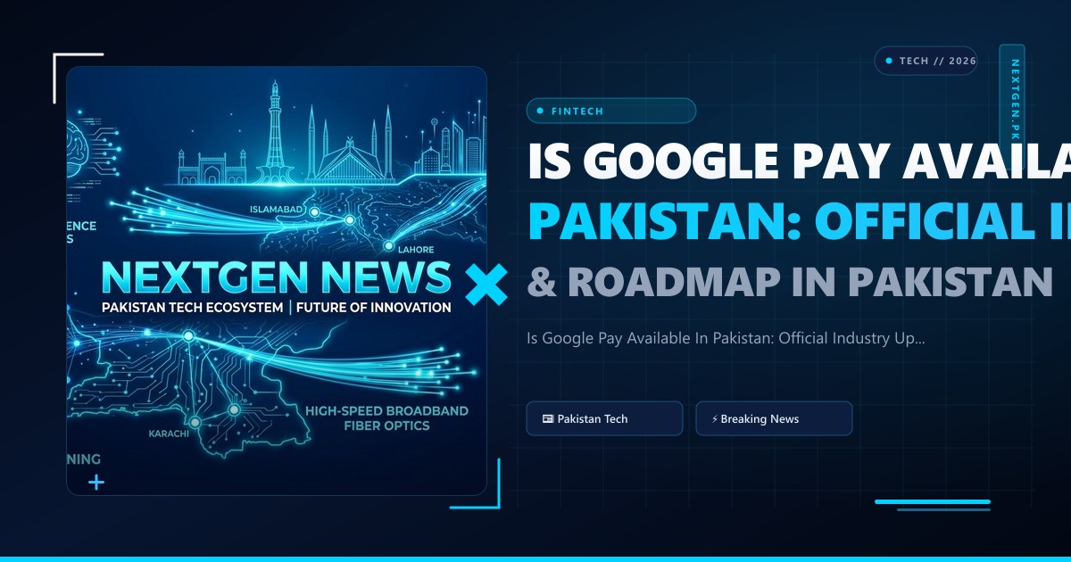 Is Google Pay Available In Pakistan: Official Industry Updates, Analysis & Roadmap in Pakistan